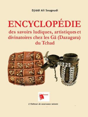 cover image of Encyclopédie Des Savoirs Ludiques, Artistiques Et Divinatoires Chez Les Gä (Dazagara) Du Tchad